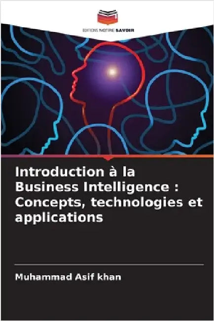 Introduction à la Business Intelligence: Concepts, technologies et applications by Khan, Muhammad Asif