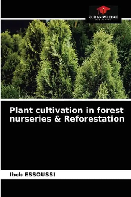 Plant cultivation in forest nurseries & Reforestation by Iheb Essoussi