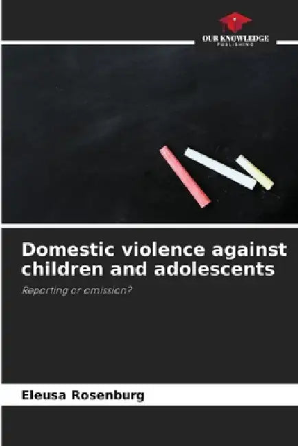 Domestic violence against children and adolescents by Eleusa Rosenburg