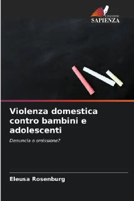 Violenza domestica contro bambini e adolescenti by Eleusa Rosenburg