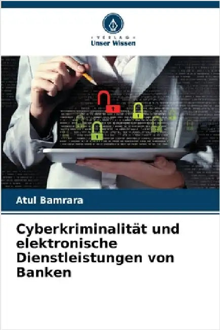 Cyberkriminalität und elektronische Dienstleistungen von Banken by Bamrara, Atul