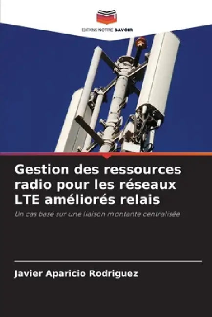 Gestion des ressources radio pour les réseaux LTE améliorés relais by Javier Aparicio Rodriguez