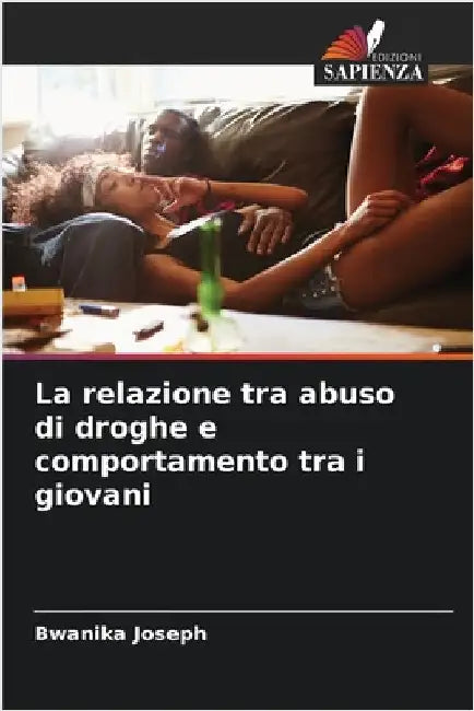 La relazione tra abuso di droghe e comportamento tra i giovani by Joseph, Bwanika