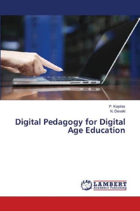 Digital Pedagogy for Digital Age Education by P. Kapilas, N. Devaki