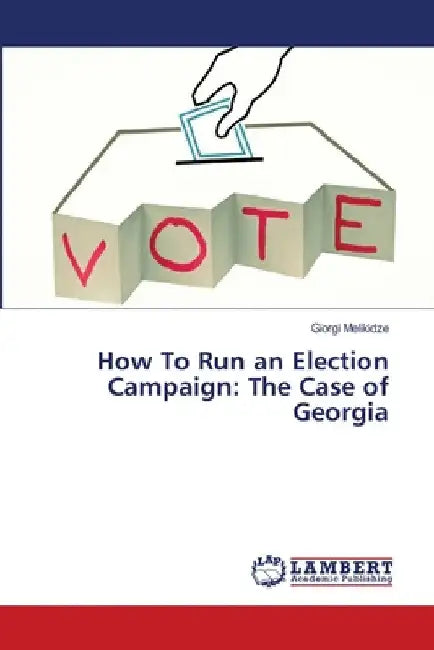 How To Run an Election Campaign: The Case of Georgia by Giorgi Melikidze