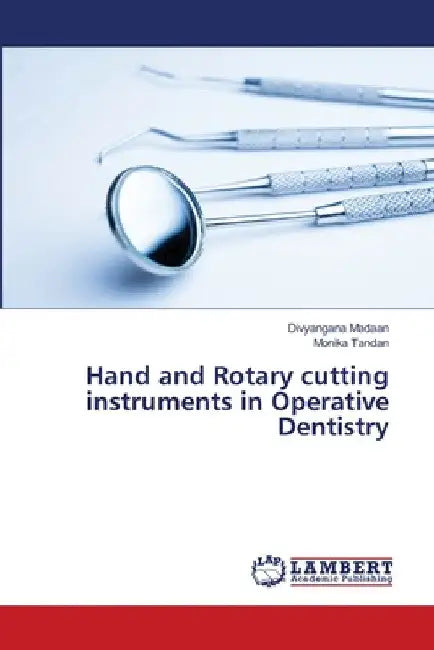 Hand and Rotary cutting instruments in Operative Dentistry by Divyangana Madaan