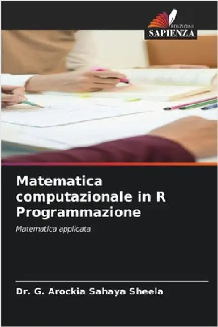 Matematica computazionale in R Programmazione by Sheela, G. Arockia Sahaya