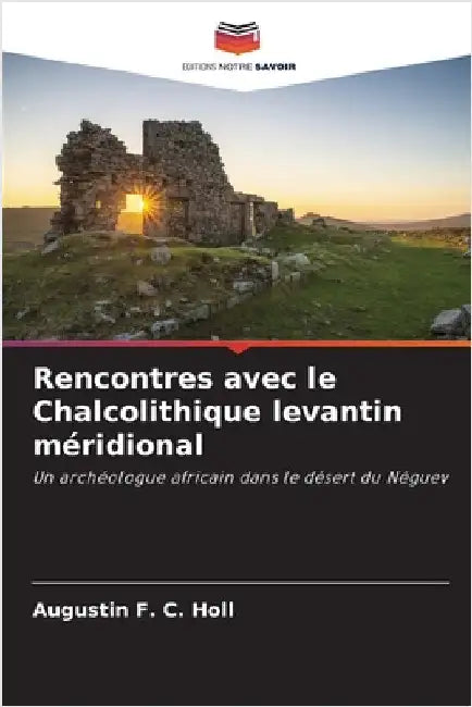 Rencontres avec le Chalcolithique levantin méridional by F. C. Holl, Augustin