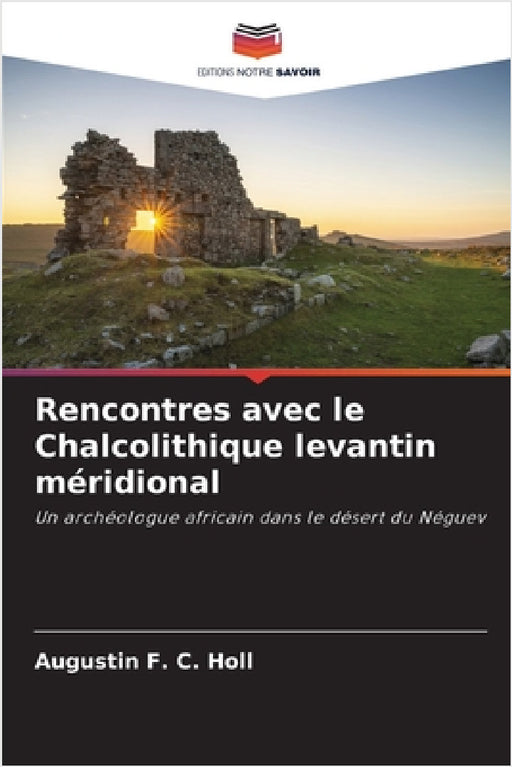 Rencontres avec le Chalcolithique levantin méridional by Augustin F. C. Holl
