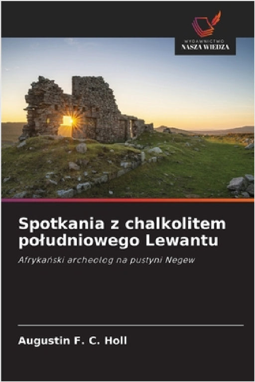 Spotkania z chalkolitem poludniowego Lewantu by Augustin F. C. Holl