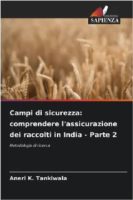 Campi di sicurezza: comprendere l'assicurazione dei raccolti in India - Parte 2 by Tankiwala, Aneri K.