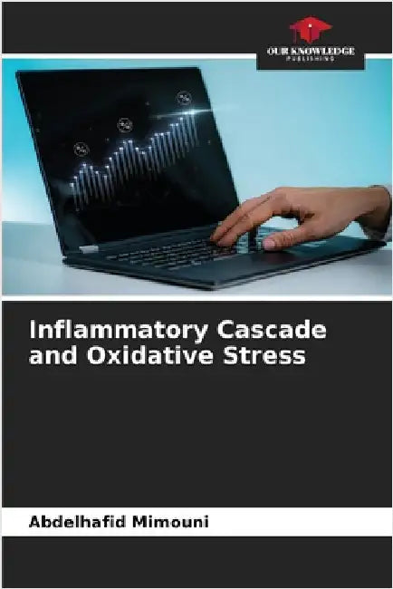 Inflammatory Cascade and Oxidative Stress by Mimouni, Abdelhafid