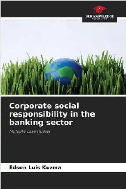 Corporate social responsibility in the banking sector by Kuzma, Edson Luis