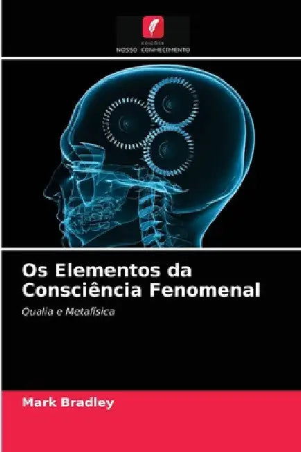 Os Elementos da Consciência Fenomenal by Mark Bradley