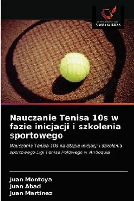Nauczanie Tenisa 10s w fazie inicjacji i szkolenia sportowego by Juan Montoya