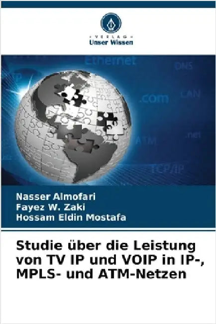 Studie über die Leistung von TV IP und VOIP in IP-, MPLS- und ATM-Netzen by Almofari, Nasser