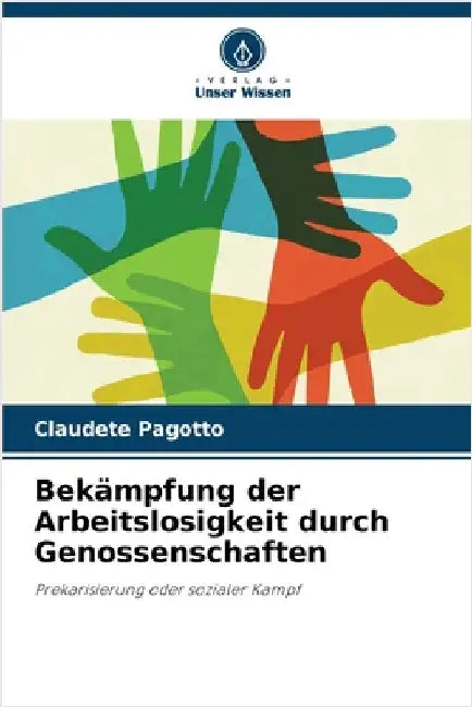 Bekämpfung der Arbeitslosigkeit durch Genossenschaften by Pagotto, Claudete