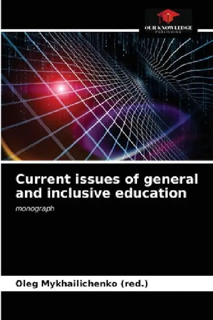 Current issues of general and inclusive education by Oleg Mykhailichenko (Red ).