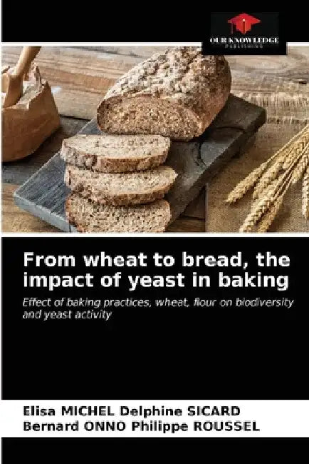 From wheat to bread, the impact of yeast in baking by Elisa Michel Delphine Sicard