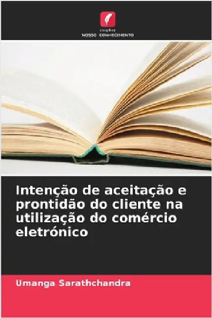 Intenção de aceitação e prontidão do cliente na utilização do comércio eletrónico by Sarathchandra, Umanga