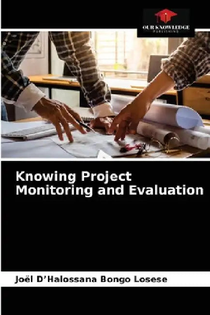 Knowing Project Monitoring and Evaluation by Joël D'Halossana Bongo Losese