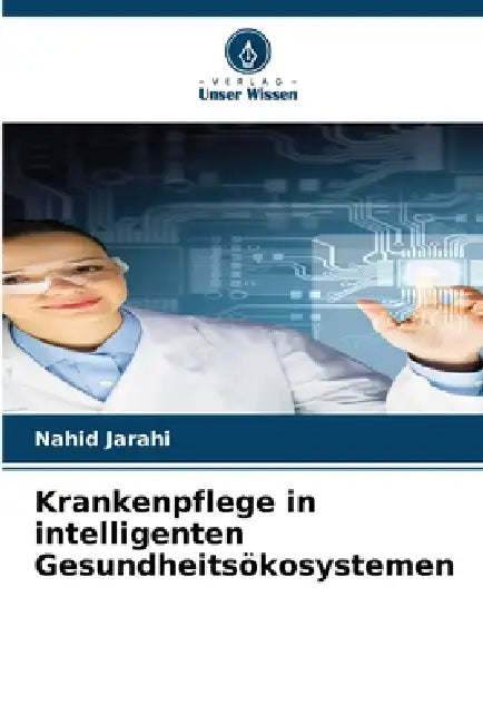 Krankenpflege in intelligenten Gesundheitsökosystemen by Nahid Jarahi
