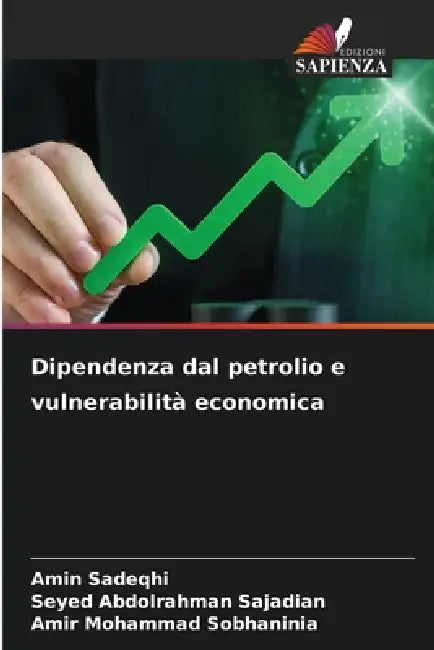 Dipendenza dal petrolio e vulnerabilità economica by Amin Sadeqhi, Seyed Abdolrahman Sajadian, Amir Mohammad Sobhaninia