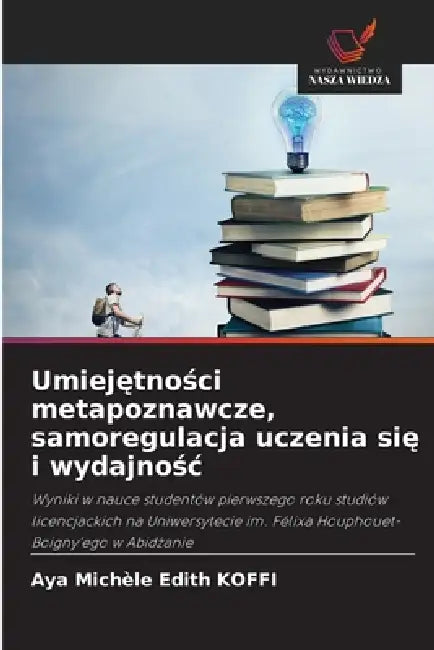 Umiejętności metapoznawcze, samoregulacja uczenia się i wydajnośc by Aya Michèle Edith Koffi
