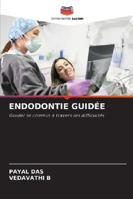 Endodontie Guidée by Payal Das, Vedavathi B