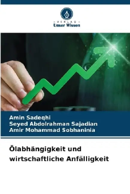 Ölabhängigkeit und wirtschaftliche Anfälligkeit by Amin Sadeqhi, Seyed Abdolrahman Sajadian, Amir Mohammad Sobhaninia