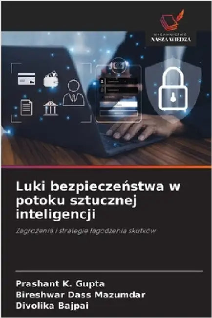 Luki bezpieczeństwa w potoku sztucznej inteligencji by Prashant K. Gupta