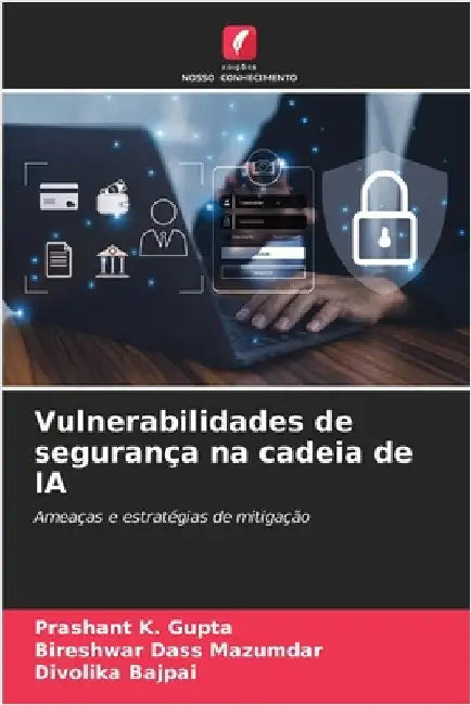 Vulnerabilidades de segurança na cadeia de IA by Gupta, Prashant K.