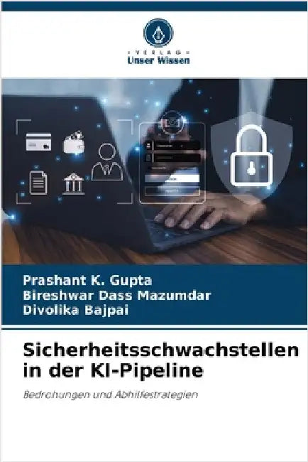 Sicherheitsschwachstellen in der KI-Pipeline by Gupta, Prashant K.