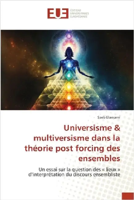 Universisme & multiversisme dans la théorie post forcing des ensembles by Elamami, Saeb