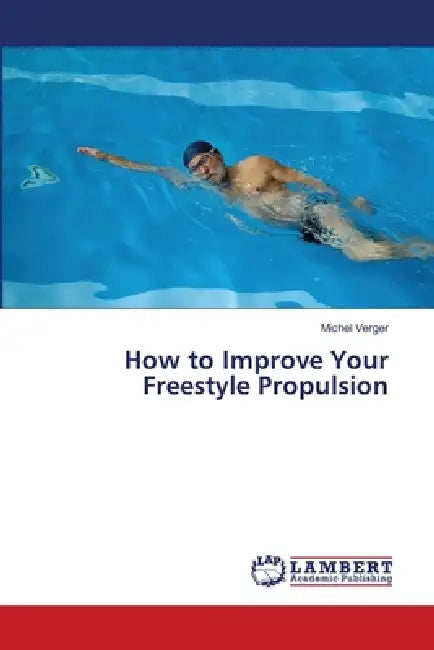 How to Improve Your Freestyle Propulsion by Michel Verger