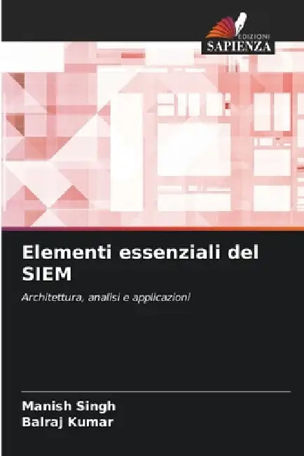 Elementi essenziali del SIEM by Manish Singh, Balraj Kumar