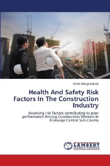 Health And Safety Risk Factors In The Construction Industry by Victor Mutugi Kariuki
