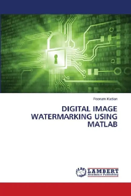 Digital Image Watermarking Using MATLAB by Poonam Kadian