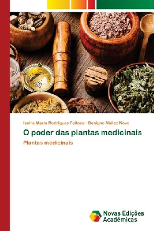 O poder das plantas medicinais by Isaira Maria Rodrigues Feitosa, Benigno Núñez Novo