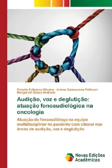 Audição, voz e deglutição: atuação fonoaudiológica na oncologia by Priscila Feliciano Oliveira