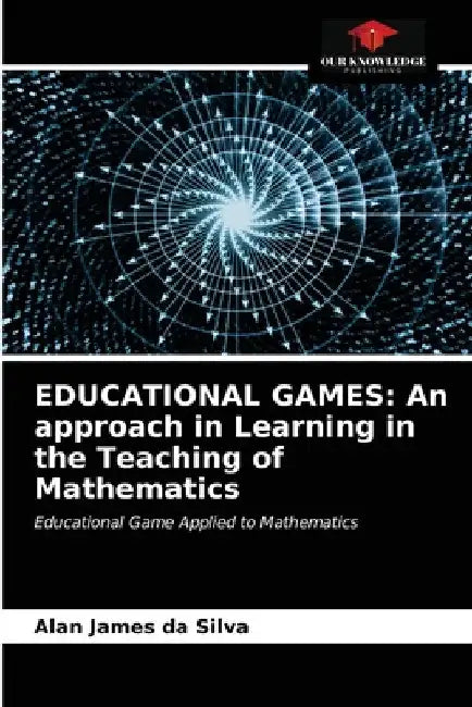 Educational Games: An approach in Learning in the Teaching of Mathematics by Alan James Da Silva