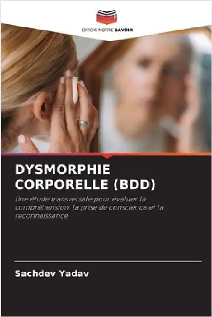 Dysmorphie Corporelle (Bdd) by Yadav, Sachdev