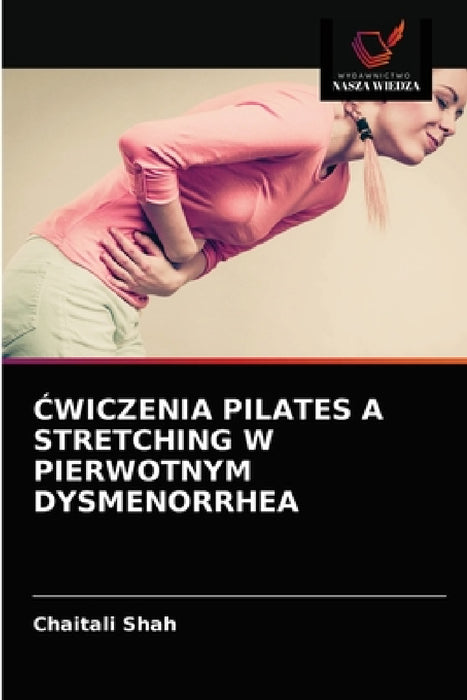 Ćwiczenia Pilates a Stretching W Pierwotnym Dysmenorrhea by Chaitali Shah