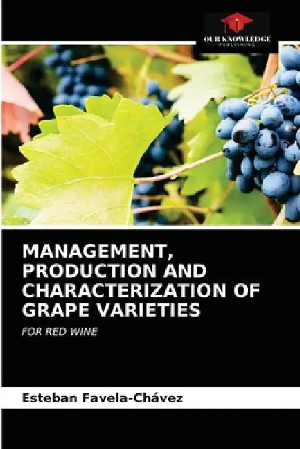 Management, Production and Characterization of Grape Varieties by Esteban Favela-Chávez