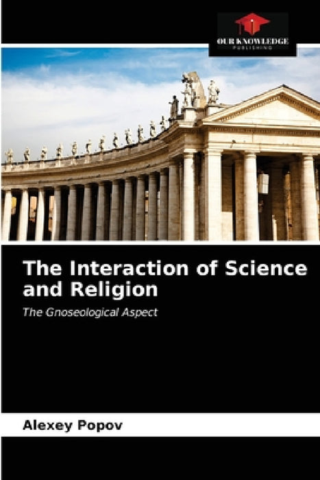 The Interaction of Science and Religion by Alexey Popov