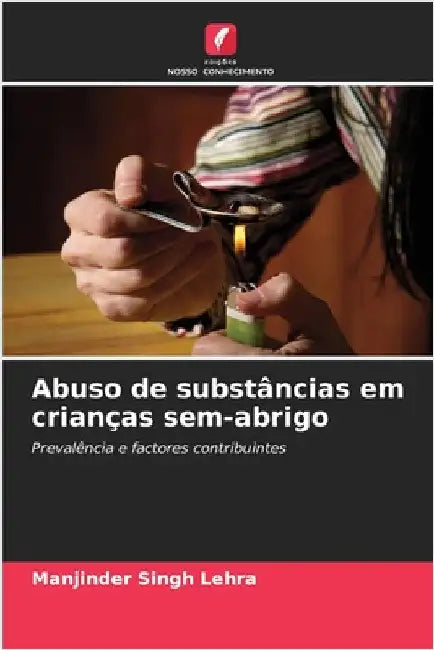 Abuso de substâncias em crianças sem-abrigo by Lehra, Manjinder Singh