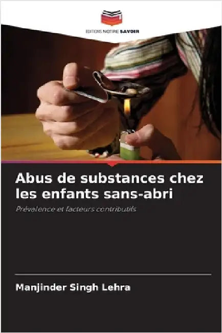 Abus de substances chez les enfants sans-abri by Lehra, Manjinder Singh