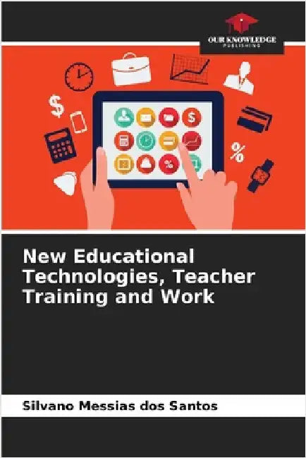 New Educational Technologies, Teacher Training and Work by Silvano Messias Dos Santos