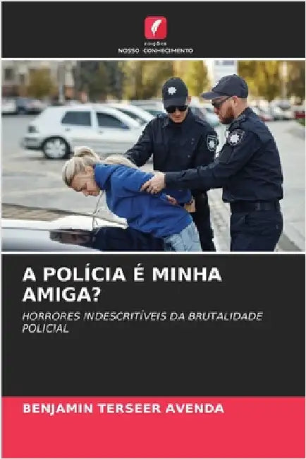 A Polícia É Minha Amiga? by Benjamin Terseer Avenda