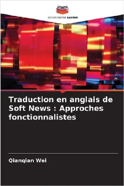 Traduction en anglais de Soft News: Approches fonctionnalistes by Wei, Qianqian